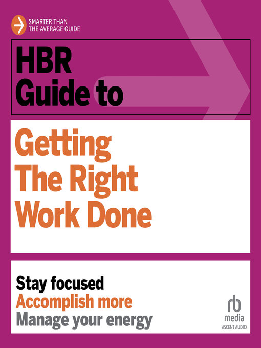 Title details for HBR Guide to Getting the Right Work Done by Harvard Business Review - Available
